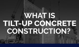 What is Tilt-Up Concrete Construction?